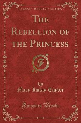 The Rebellion of the Princess (Classic Reprint)