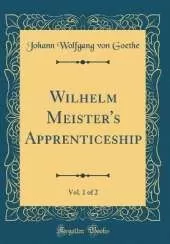 Wilhelm Meister's Apprenticeship, Vol. 1 of 2 (Classic Reprint)