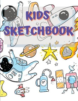 Sketchbook For Kids: Amazing Notebook for Drawing, Writing, Painting, Sketching or Doodling, 122 Pages, 8.5x11 Sketch Book for Kids with Blank Paper for Drawing, Doodling or Sketching with Awesome Space Design