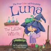 Luna the Little Witch-The True Colors of Friendship: A Picture Book About Resilience, Perseverance and Self-Belief: A Picture Book About Resilience, Perseverance and Self-Belief