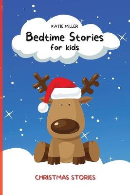 Bedtime Stories for Kids: Christmas Stories Will Teach Your Children Important Life Lessons, Helping Them Develop Moral Values and Control their Emotional Side.