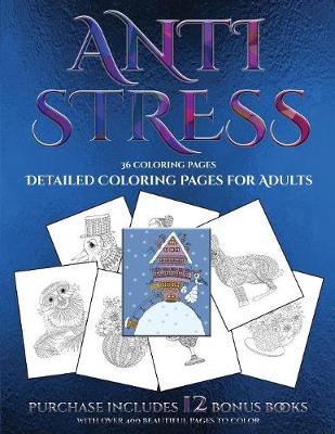 Detailed Coloring Pages for Adults (Anti Stress): This Book Has 36 Coloring Sheets That Can Be Used to Color In, Frame, And/Or Meditate Over: This Book Can Be Photocopied, Printed and Downloaded as a PDF