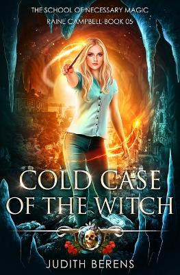 Cold Case of the Witch: School of Necessary Magic: Raine Campbell Book 5