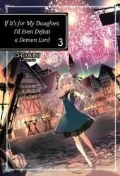If It's for My Daughter, I'd Even Defeat a Demon Lord: Volume 3: Volume 3