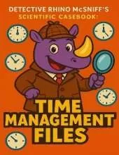 Detective Rhino McSniff's Scientific Casebook: Time Management Files: A Fun-Filled Guide to Owning Your Day, the Detective Way!