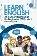 Learn English as a Second Language for Beginners. (ESL): Vol.1
