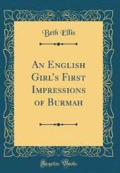 An English Girls First Impressions of Burmah (Classic Reprint)