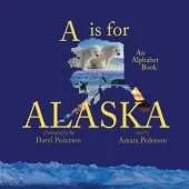 A Is For Alaska: An Alphabet Book