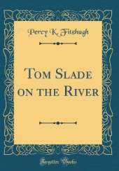 Tom Slade on the River (Classic Reprint)
