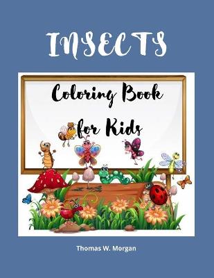Insects Coloring Book for Kids: A Funny Coloring and Activity Book for Kids Ages 4-10 with Bugs and Other Insects - A Unique Collection of Coloring Pages with Variety of Insects
