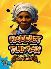 Harriet Tubman Book for Kids: The biography of the great American slavery abolitionist for children. Colored Pages.