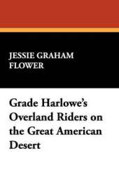 Grace Harlowe's Overland Riders on the Great American Desert