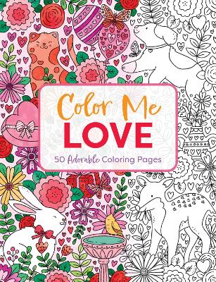 Color Me Love: A Valentine's Day Coloring Book (Adult Coloring Book, Relaxation, Stress Relief)