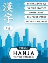 Korean Hanja Writing Workbook: Learn Chinese Characters Used in Korean Language: Writing Practice, Compound Words and Cut-out Flash Cards for CCPT Level 8