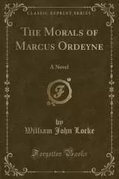 The Morals of Marcus Ordeyne: A Novel (Classic Reprint)