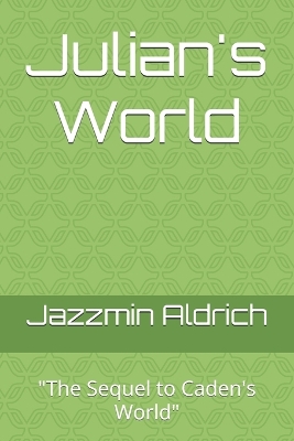 Julian's World: "The Sequel to Caden's World"
