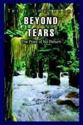 Beyond Tears: The Point of No Return