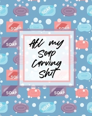 All My Soap Carving Shit: Nature Crafts Sculpture For Kids Whittling Patterns