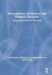 Metacognition, Worldviews and Religious Education: A Practical Guide for Teachers