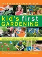 The best-ever step-by-step kid's first gardening: Fantastic Gardening Ideas for 5-12 Year Olds, from Growing Fruit and Vegetables and Fun with Flowers to Wildlife Gardening and Craft Projects