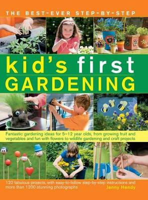 The best-ever step-by-step kid's first gardening: Fantastic Gardening Ideas for 5-12 Year Olds, from Growing Fruit and Vegetables and Fun with Flowers to Wildlife Gardening and Craft Projects