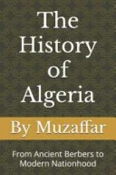 The History of Algeria: From Ancient Berbers to Modern Nationhood