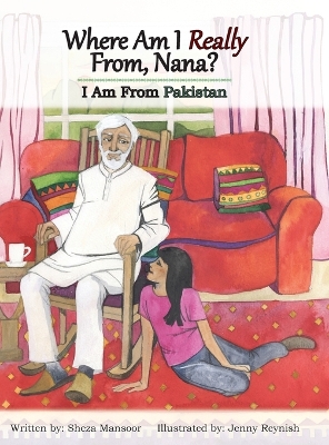 Where Am I Really From, Nana?: I Am From Pakistan