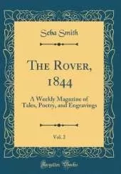The Rover, 1844, Vol. 2: A Weekly Magazine of Tales, Poetry, and Engravings (Classic Reprint)