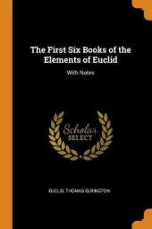 The First Six Books of the Elements of Euclid: With Notes