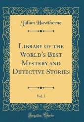 Library of the World's Best Mystery and Detective Stories, Vol. 5 (Classic Reprint)