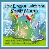 The Dragon with the Smelly Mouth: A book about why you really might want to brush your teeth...