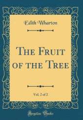 The Fruit of the Tree, Vol. 2 of 2 (Classic Reprint)