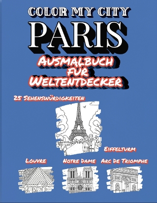 Color My City : PARIS | Ausmalbuch für Weltentdecker
