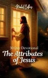 The Attributes of Jesus: 30 Day Devotional