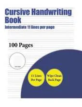 Cursive Handwriting Book (Intermediate 11 lines per page): A handwriting and cursive writing book with 100 pages of extra large 8.5 by 11.0 inch writing practise pages. This book has guidelines for practising writing.