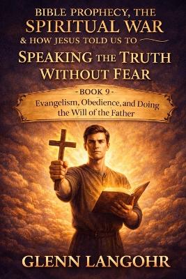 Speaking the Truth Without Fear: Evangelism, Obedience, and Doing the Will of the Father