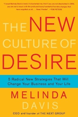 The New Culture of Desire: 5 Radical New Strategies That Will Change Your Business and Your Life