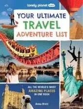 Lonely Planet Kids Your Ultimate Travel Adventure List: Super Cool Bucket List Trips | Eat in a Robot Restaurant, Watch Volcanoes Explode & More | Packed with Photos & Facts