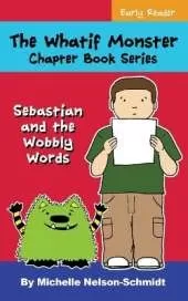 The Whatif Monster Chapter Book Series: Sebastian and the Wobbly Words