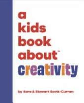 A Kids Book About Creativity