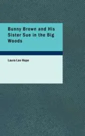 Bunny Brown and His Sister Sue in the Big Woods