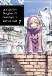 If It's for My Daughter, I'd Even Defeat a Demon Lord: Volume 7: Volume 7