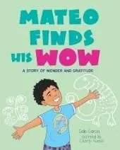Mateo Finds His Wow: A Story of Wonder and Gratitude