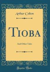 Tioba: And Other Tales (Classic Reprint)