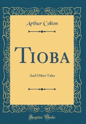 Tioba: And Other Tales (Classic Reprint)