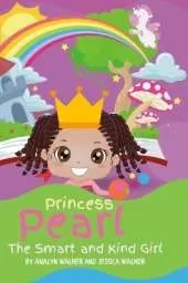 Princess Pearl, The Smart and Kind Girl: A book about a young girl with a bright future! (Kids: Toddler-Aged)