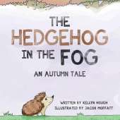 The Hedgehog In the Fog: An Autumn Tale