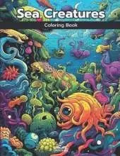 Sea Creatures Coloring Book: Color Your Way Through a World of Marine Life