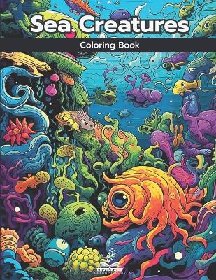 Sea Creatures Coloring Book: Color Your Way Through a World of Marine Life