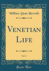 Venetian Life, Vol. 1 (Classic Reprint)